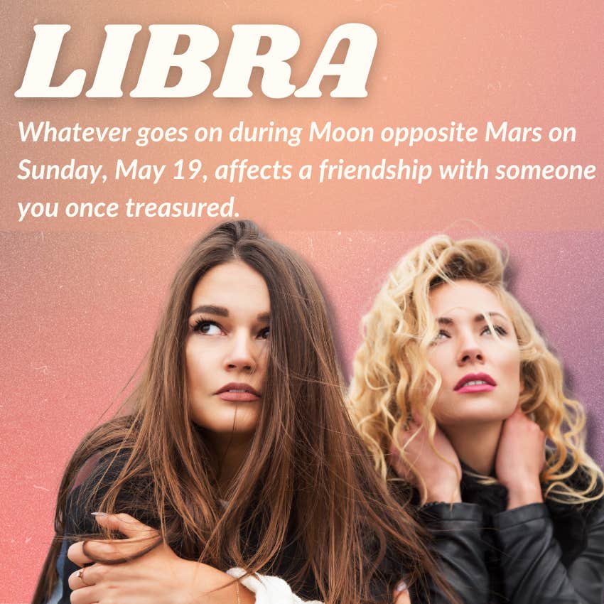 libra friendships change may 19 horoscope