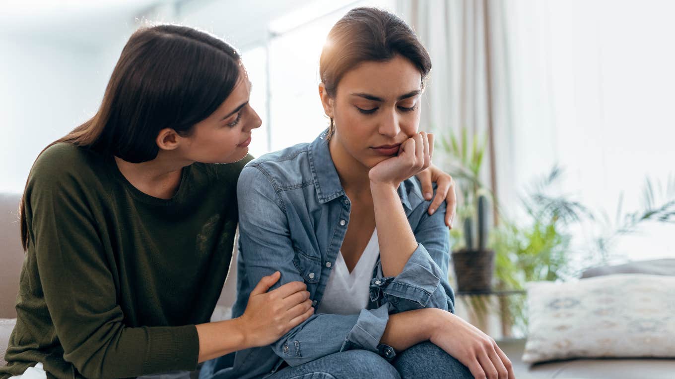 8 Phrases To Say To The People You Love When They Are Overwhelmed And Don't Know What To Do Woman comforting someone she loves who is overwhelmed