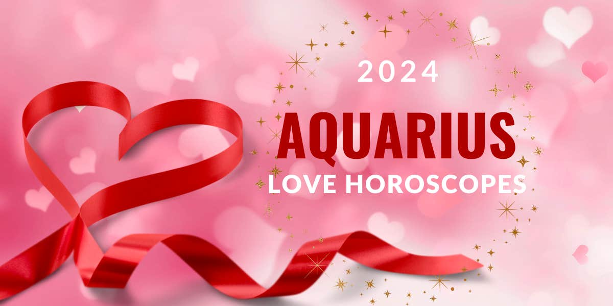 The Complete 2024 Love Horoscope Predictions For The Aquarius Zodiac Sign