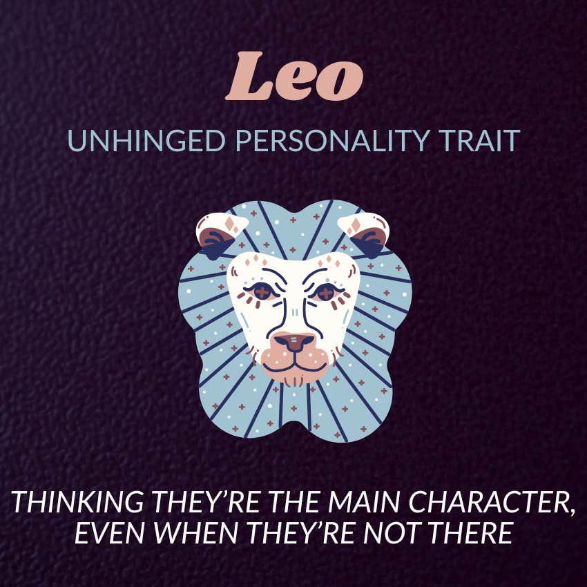 leo zodiac signs unhinged personality trait