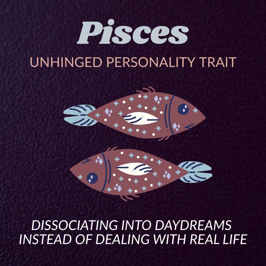 pisces zodiac signs unhinged personality trait