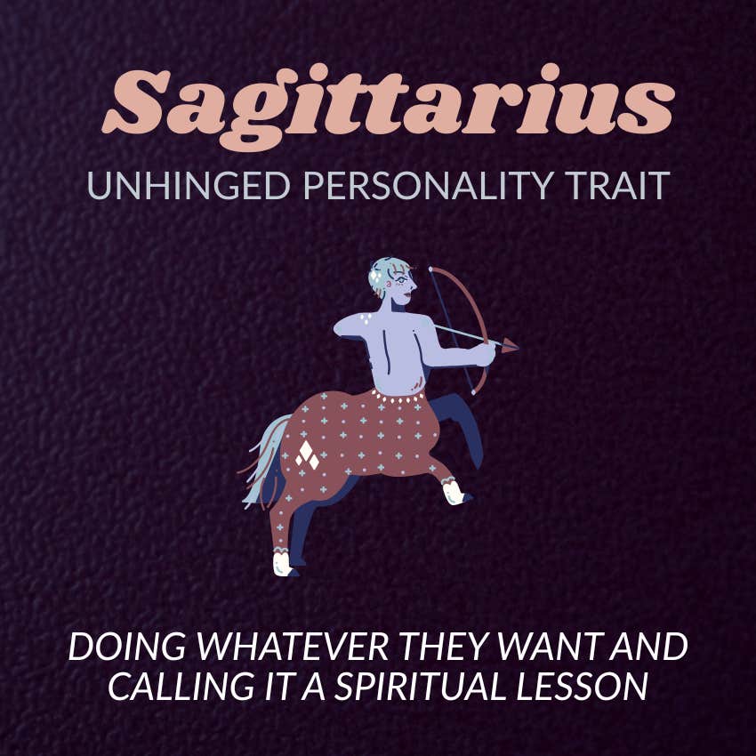 sagittarius zodiac signs unhinged personality trait