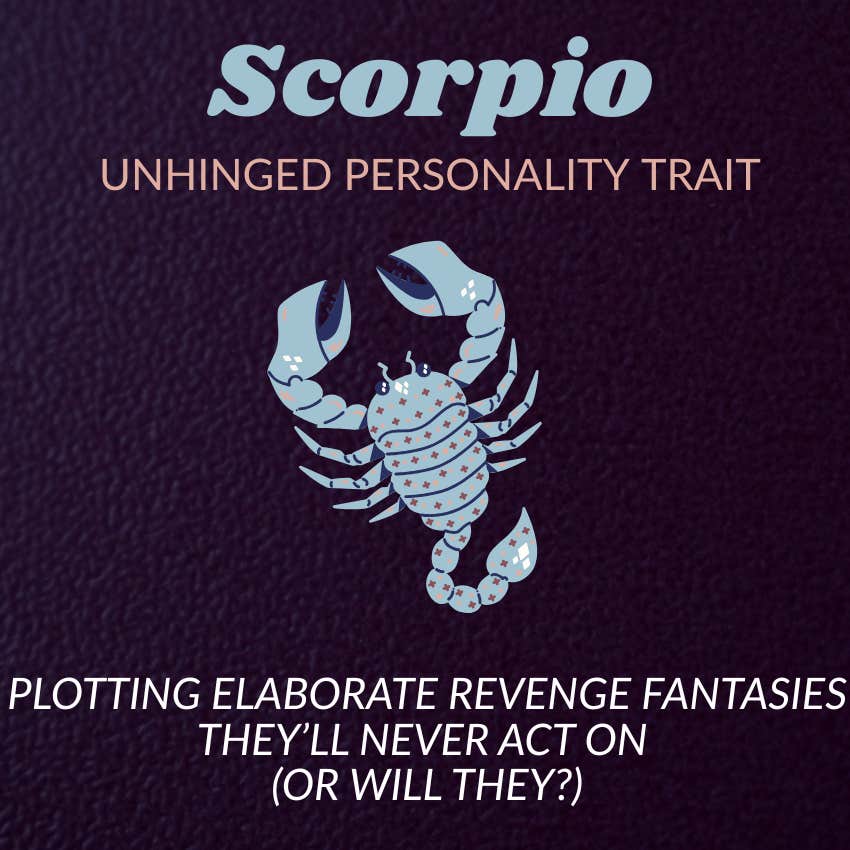 scorpio zodiac signs unhinged personality trait