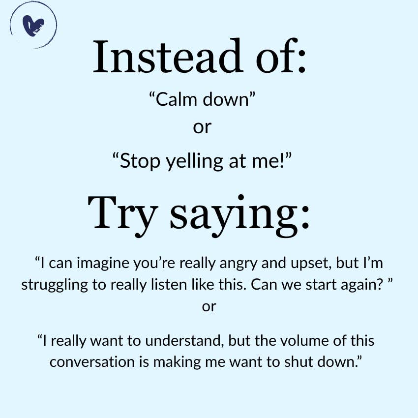 Instead of 'calm down' try saying 'can we start again?' 