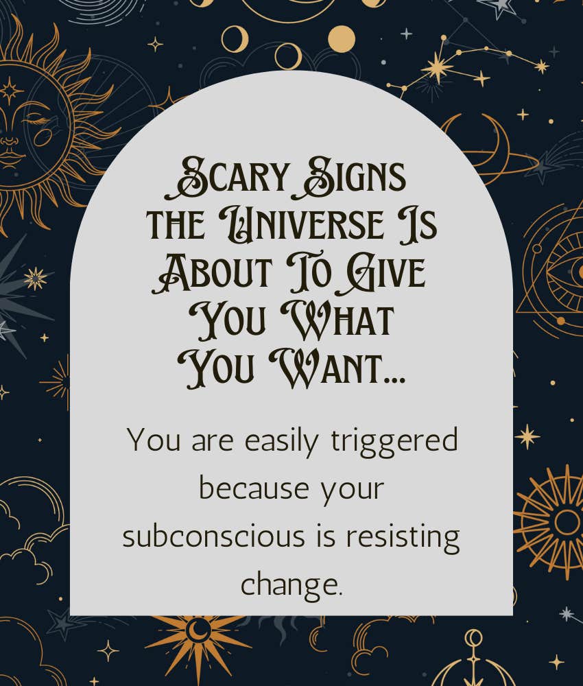 Scary signs the Universe is about to give you what you want easily triggered
