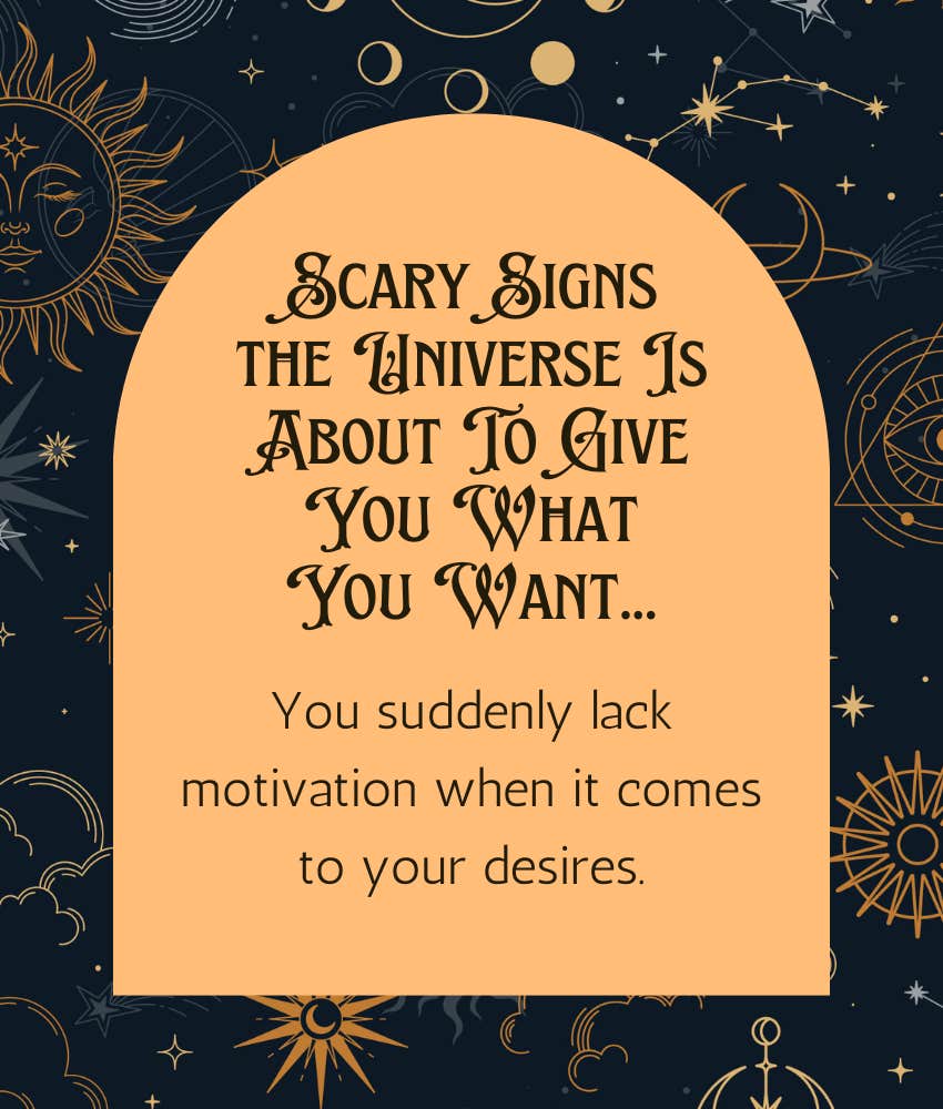 Scary signs the Universe is about to give you what you want you suddenly lack motivation