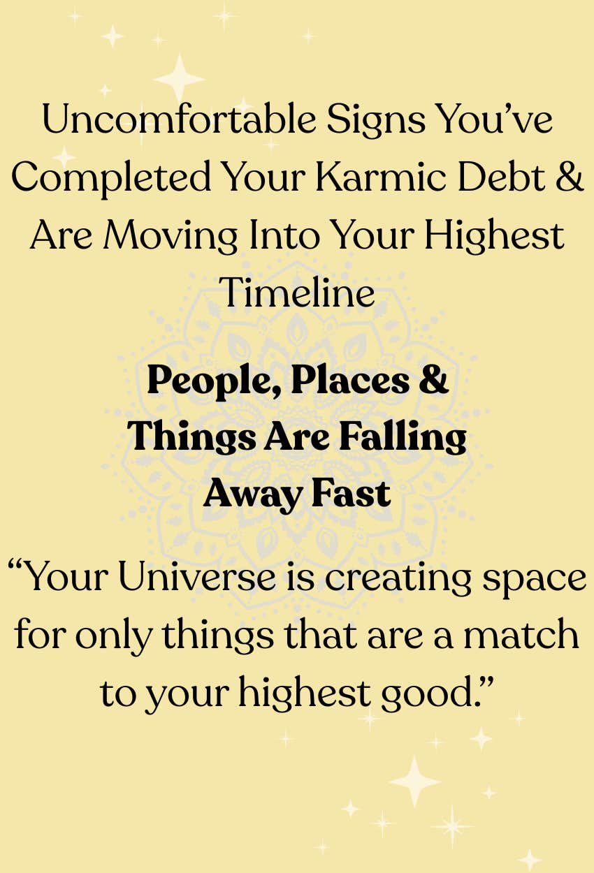 Signs You’ve Completed Your Karmic Contracts Are Moving Into Your Highest Timeline People, Places, and Things Falling Away