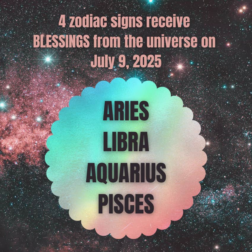 aries libra Aquarius pisces zodiac signs blessings universe July 9 2025
