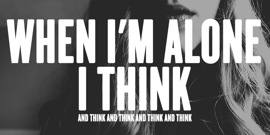 Alone. Yes, that's the key word, the most awful word in the