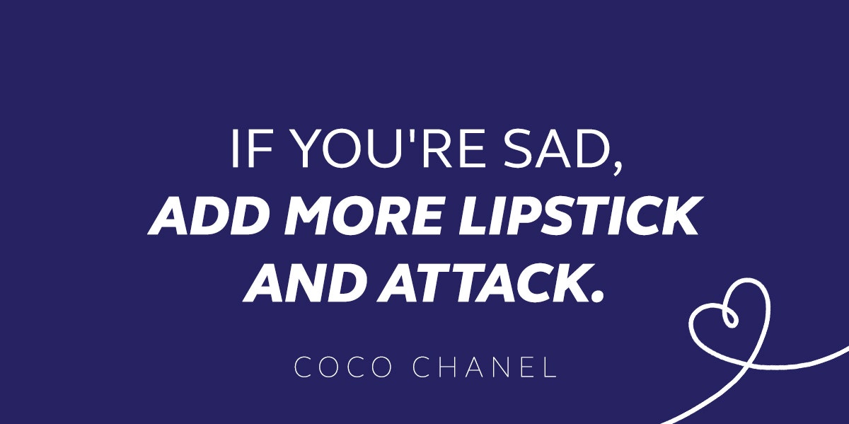Coco Chanel quote: If you're sad, add more lipstick and attack.