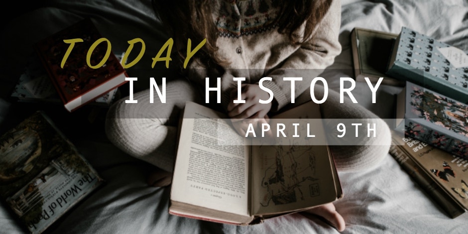 7 Facts, Details & Interesting Things That Happened In History On April 9th 7 Facts, Details & Interesting Things That Happened In History On April 9th
