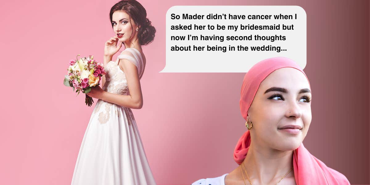 Bride Considers Dropping Bridesmaid Diagnosed With Cancer woman with cancer, bride and text