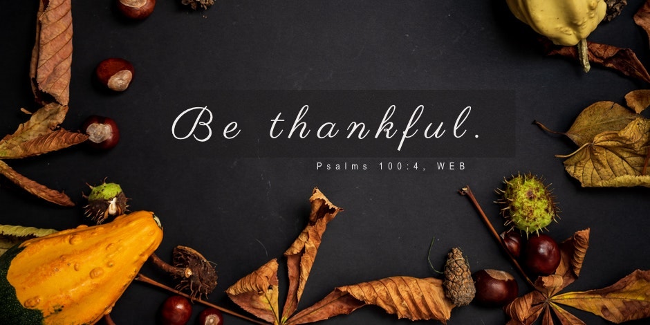 Daily Bible Verse, Image & Prayer For Today, November 28, 2019, Psalms 100:4 Daily Bible Verse, Image & Prayer For Today, November 28, 2019, Psalms 100:4