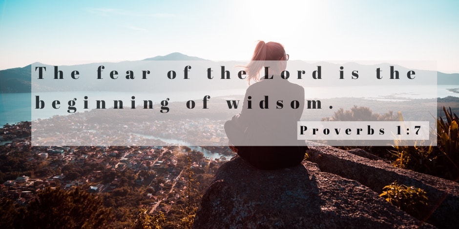 Daily Bible Verse, Proverbs 1:7 "The Fear Of TheDaily Bible Verse, Proverbs 1:7 "The Fear Of The Lord Is The Beginning Of Wisdom" Lord Is The Beginning Of Wisdom" Daily Bible Verse, Proverbs 1:7 "The Fear Of The Lord Is The Beginning Of Wisdom"