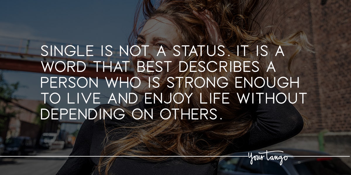 50 Empowering Quotes To Help You Embrace Being Single 50 Empowering Quotes To Help You Embrace Being Single