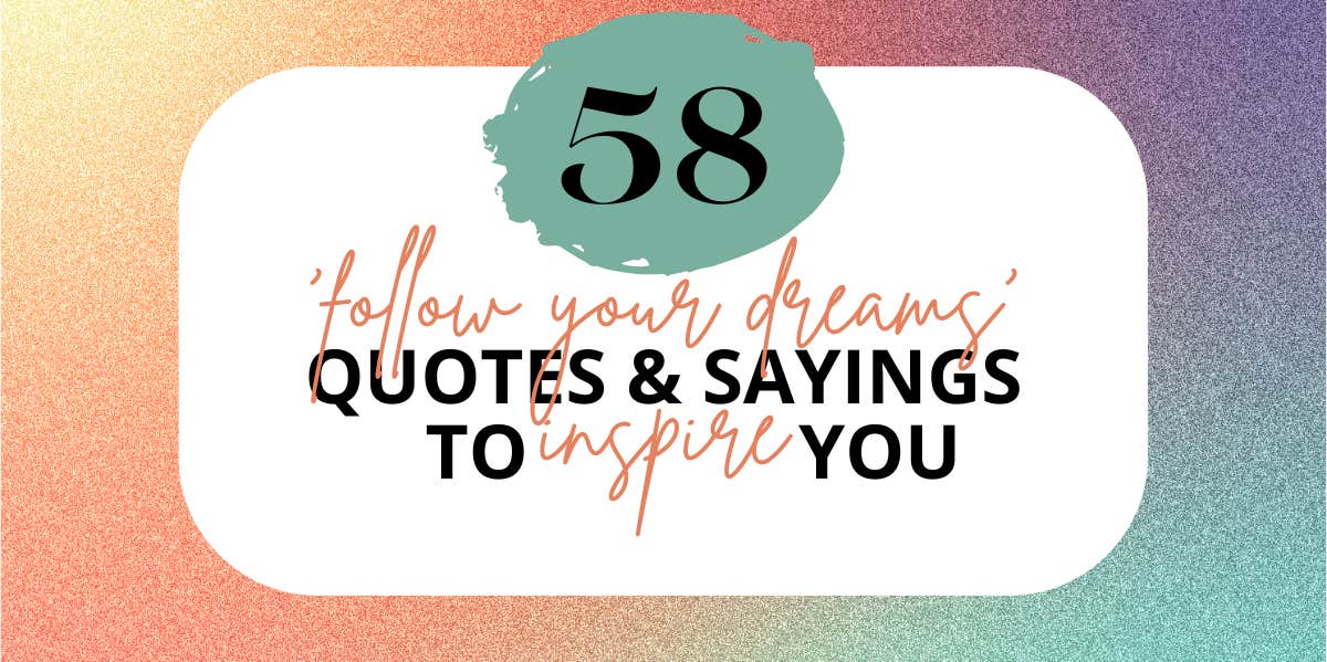 58 'Follow Your Dreams' Quotes & Sayings To Inspire You
