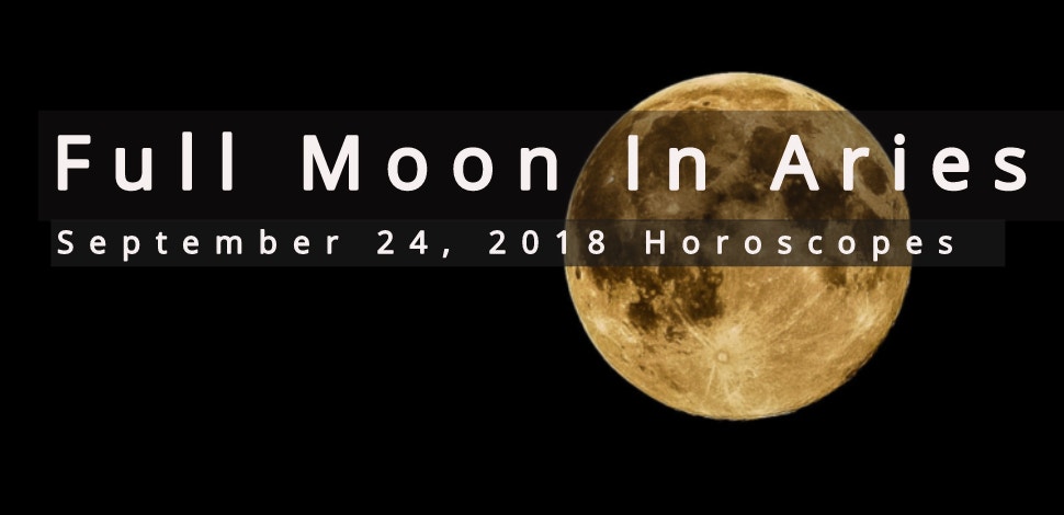 Full Moon In Aries Astrology Effects On Each Zodiac Signs September 24, 2018 Horoscope Full Moon In Aries Astrology Effects On Each Zodiac Signs September 24, 2018 Horoscope