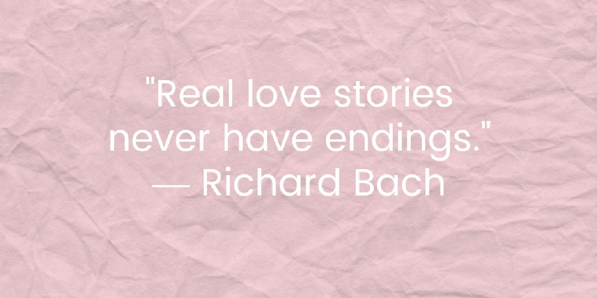 Real love stories never have endings, Richard Bach