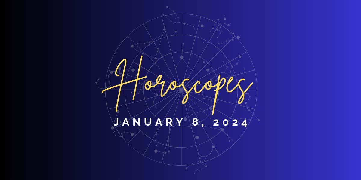 Horoscope For January 8, 2024 Horoscope For January 8, 2024