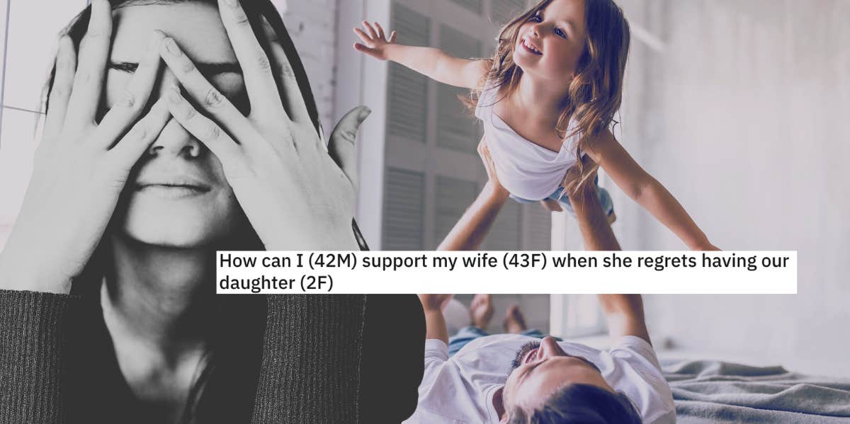 Husband Wonders How To Help His Wife After She Angrily Told Their Daughter She Regretted Having Her woman covering face with hands, dad playing with young daughter, reddit title post