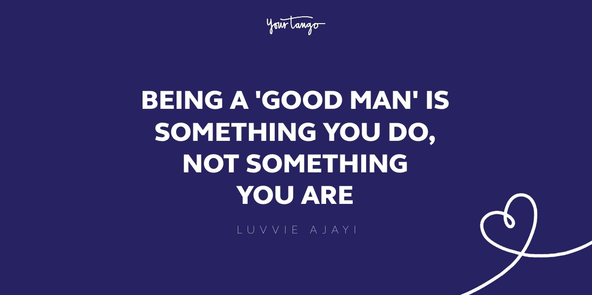 149 Inspirational Good Man Quotes About What Makes A Great Man Yourtango