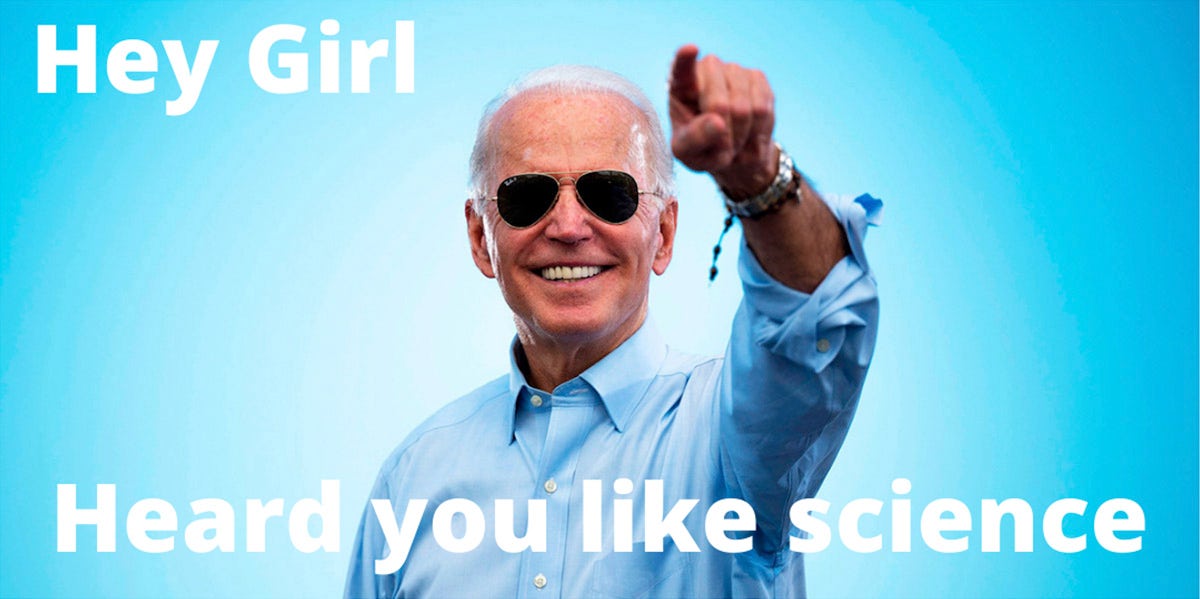 President Biden Commits To Loving The Sh*t Out Of Science