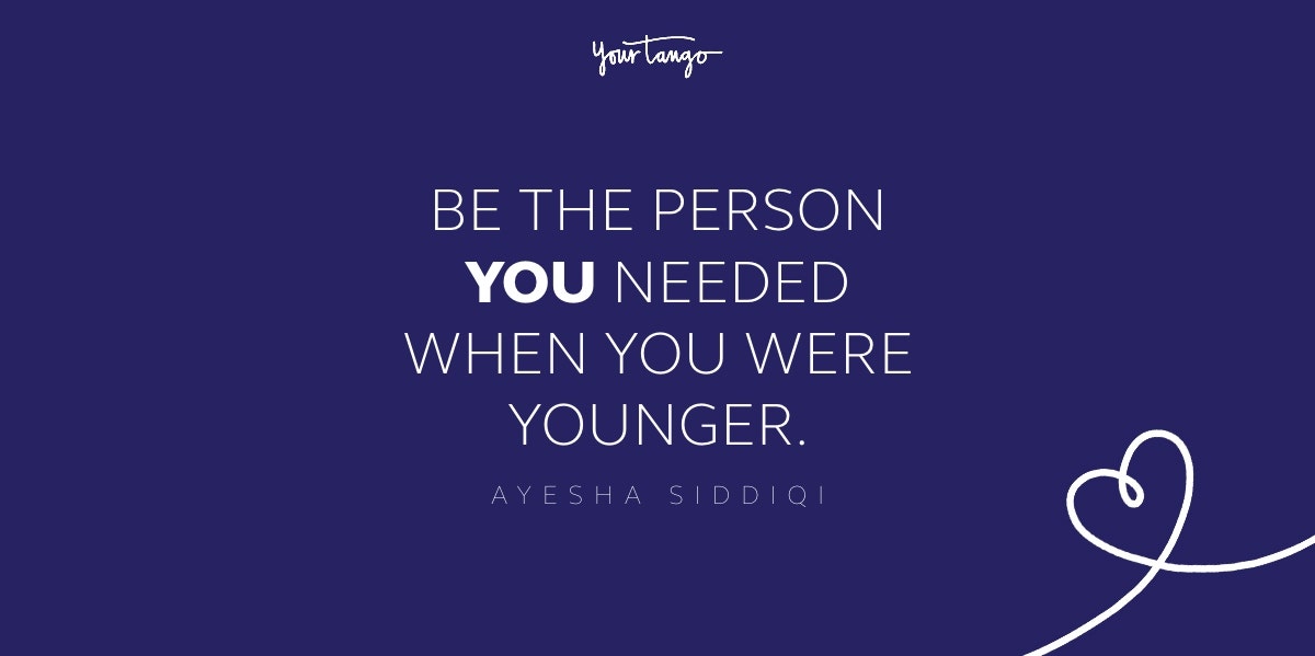 be the person you needed when you were younger be the person you needed when you were younger