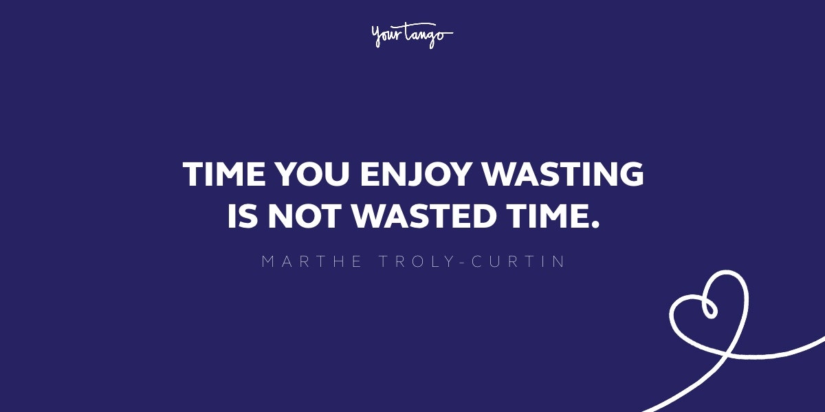 time you enjoy wasting is not wasted time