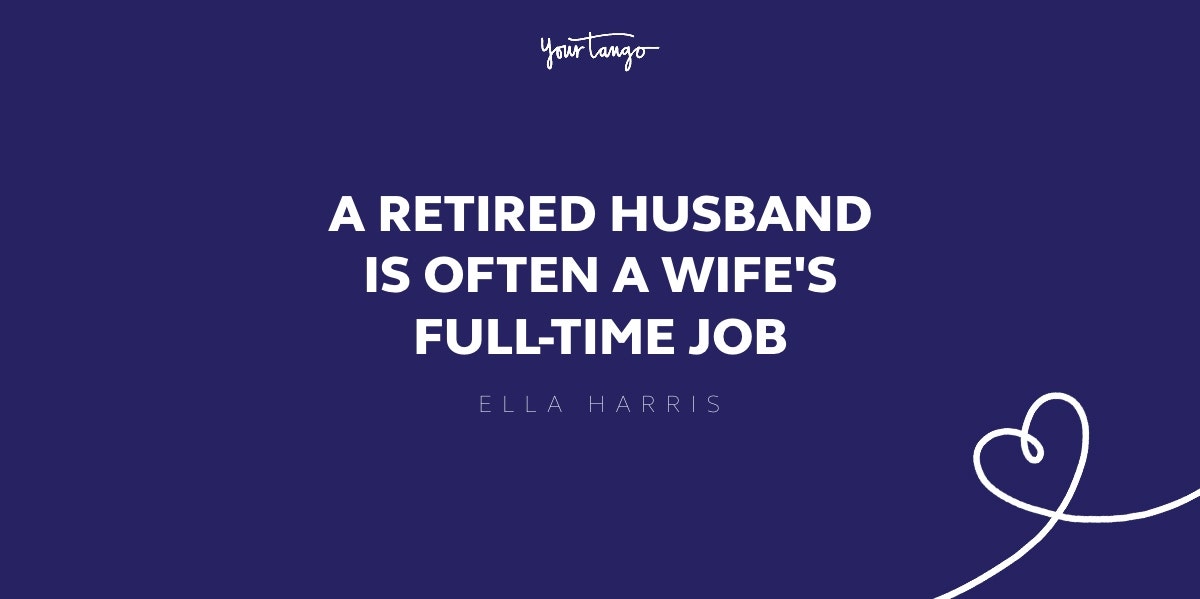 a retired husband is often a wife's full time job