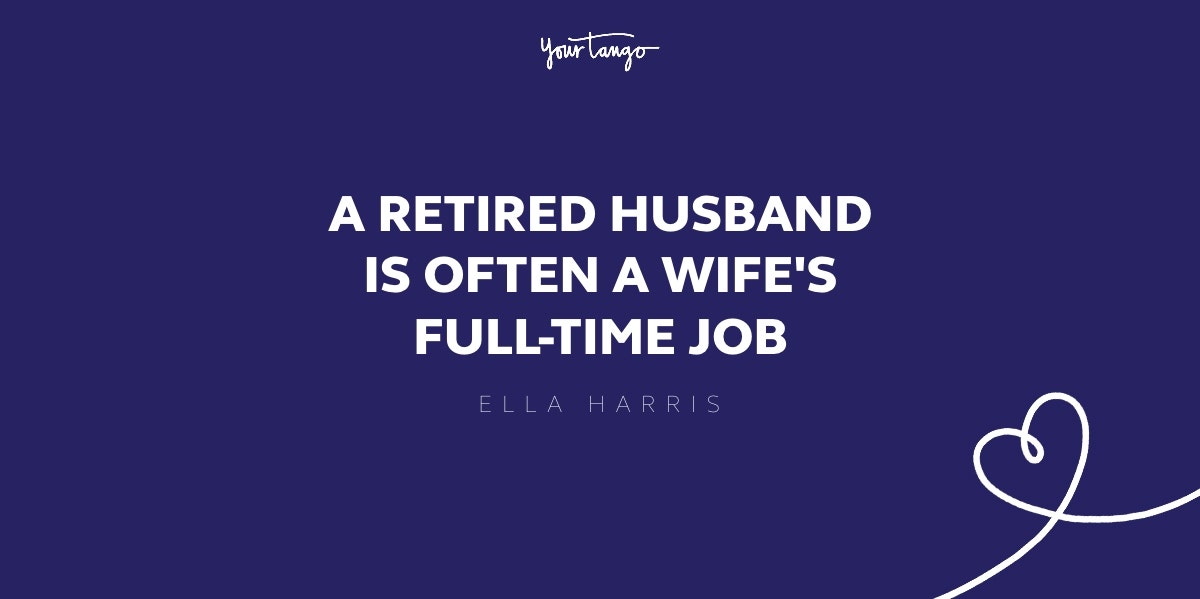a retired husband is often a wife's full time job a retired husband is often a wife's full time job