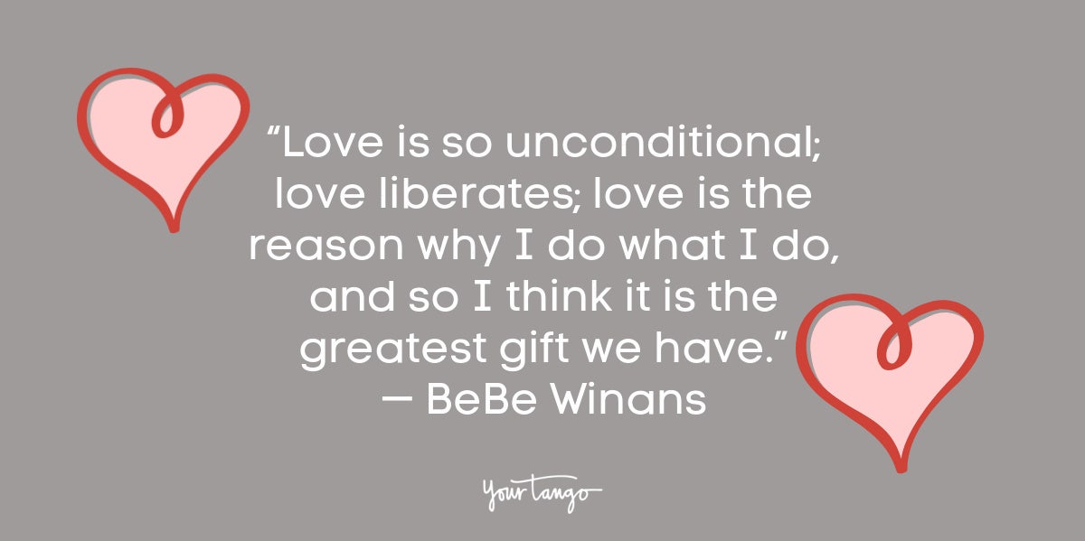 Love is so unconditional; love liberates; love is the reason why I do what I do, and so I think it is the greatest gift we have. BeBe Winans