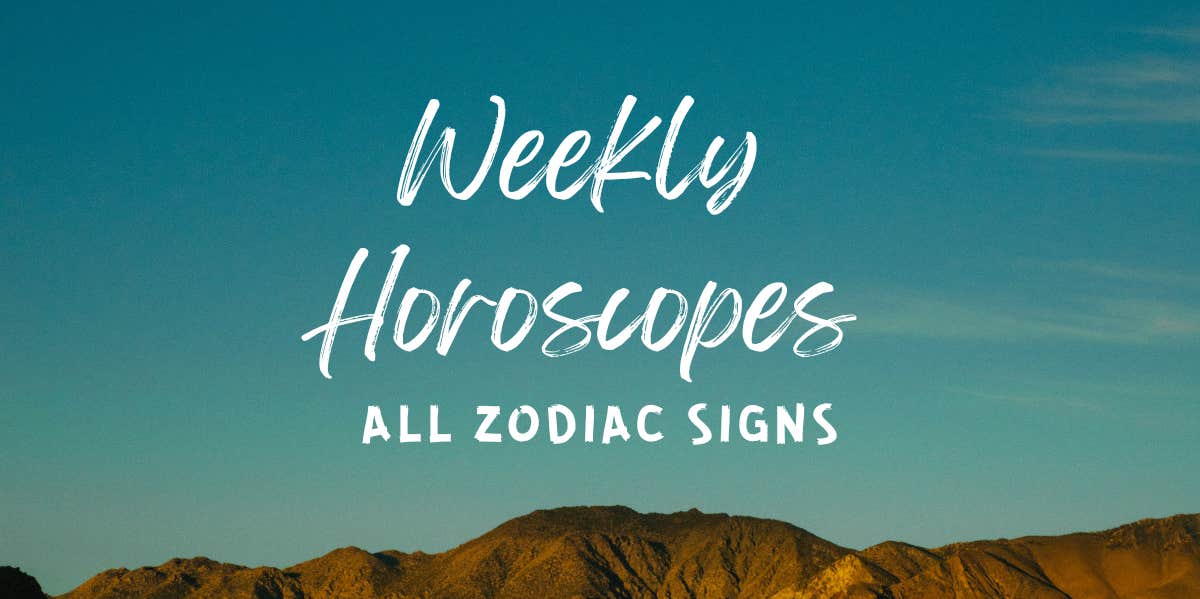 Each Zodiac Sign's Weekly Horoscope For June 26 - July 2 weekly. horoscopes