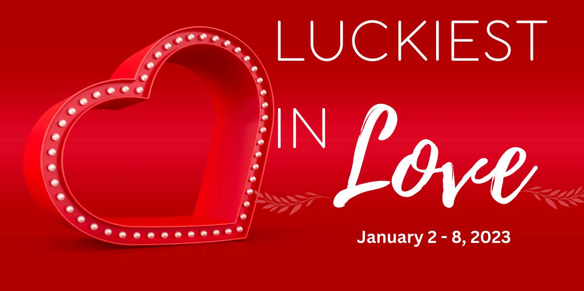 The 3 Zodiac Signs Who Are The Luckiest In Love, January 2 - 8, 2023 The 3 Zodiac Signs Who Are The Luckiest In Love, January 2 - 8, 2023