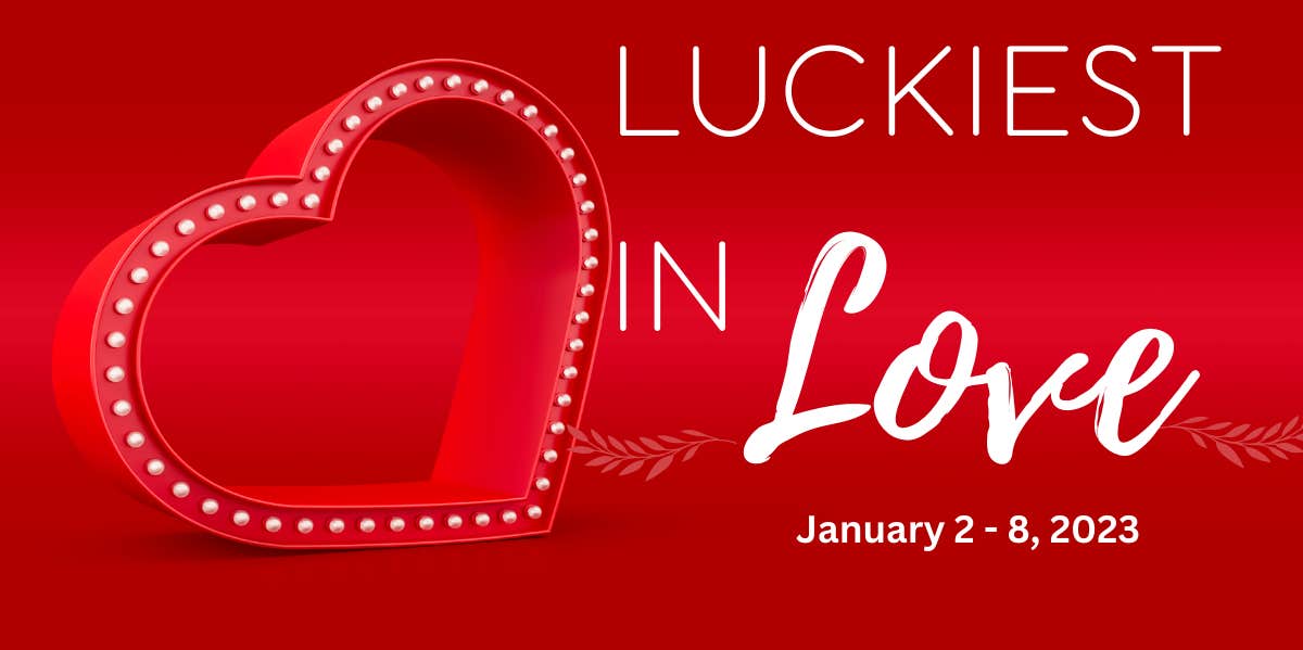 The 3 Zodiac Signs Who Are The Luckiest In Love, January 2 - 8, 2023