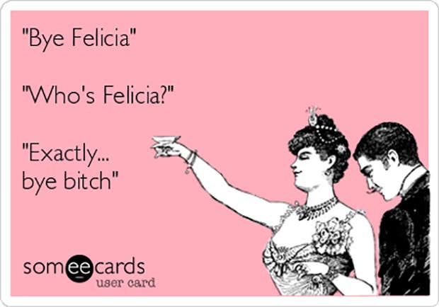 Funny Quotes Best Bye Felicia Meme