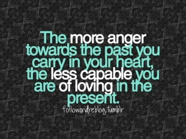  healing breakup quotes: The more anger towards the past you carry in your heart, the less capable you are of loving in the present.