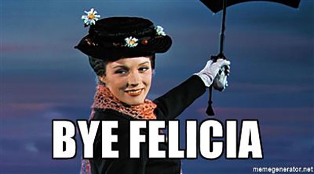 Funny Quotes Best Bye Felicia Meme