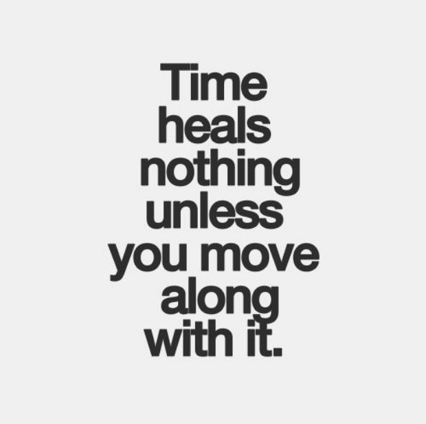 healing breakup quotes: Time heals nothing unless you move along with it.