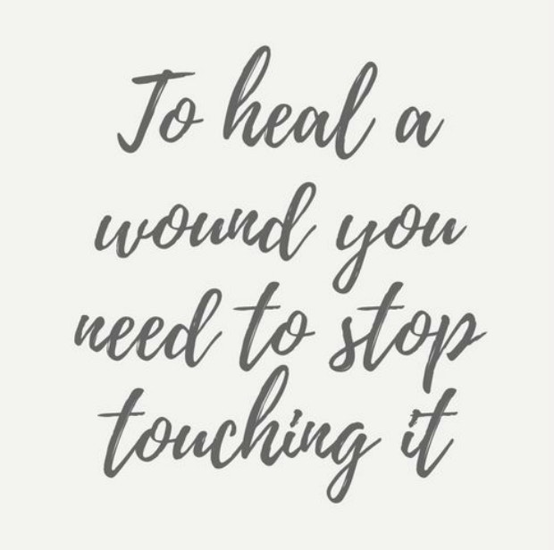 healing breakup quotes: To heal a wound, you need to stop touching it.