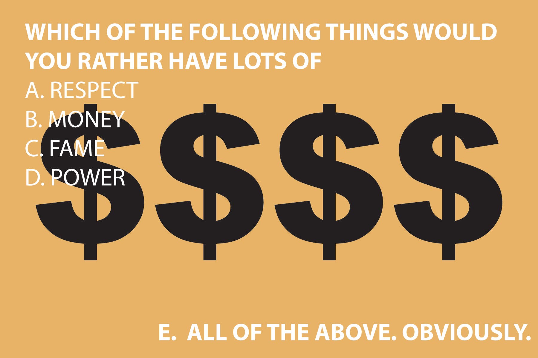  WHICH OF THE FOLLOWING THINGS WOULD YOU RATHER HAVE LOTS OF: RESPECT, MONEY, FAME, POWER?