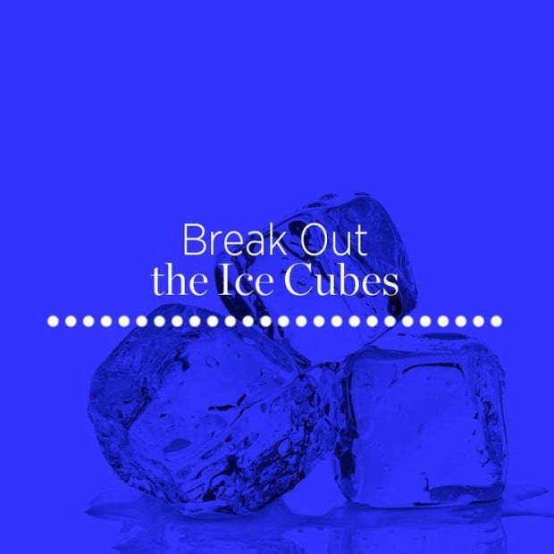 6. Break out the ice cubes
