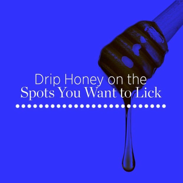 9. Drip honey on the spots you want to lick