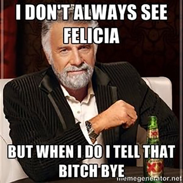 Funny Quotes Best Bye Felicia Meme