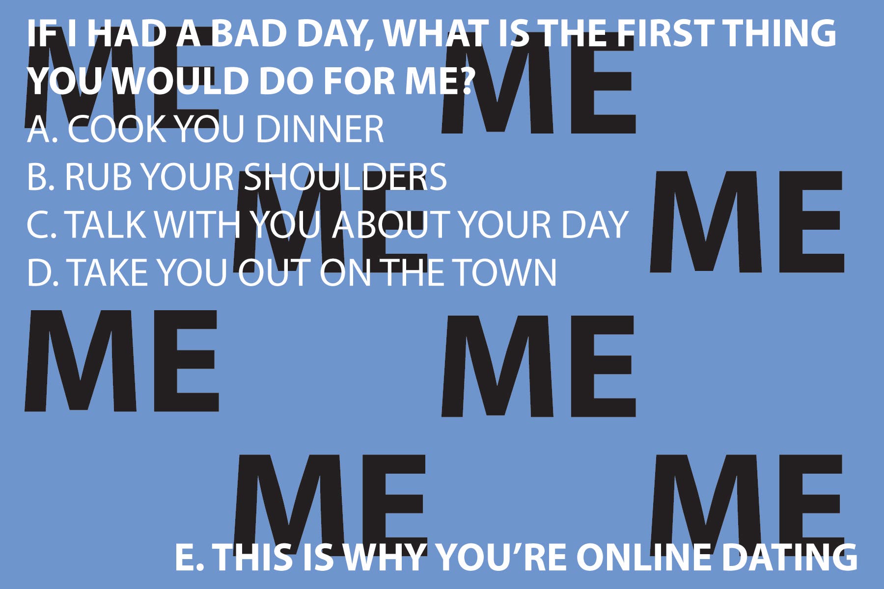  IF I HAD A BAD DAY, WHAT IS THE FIRST THING YOU WOULD DO FOR ME?