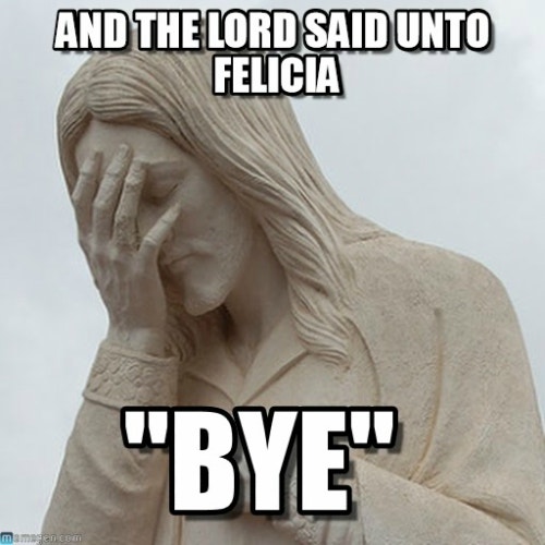 Funny Quotes Best Bye Felicia Meme