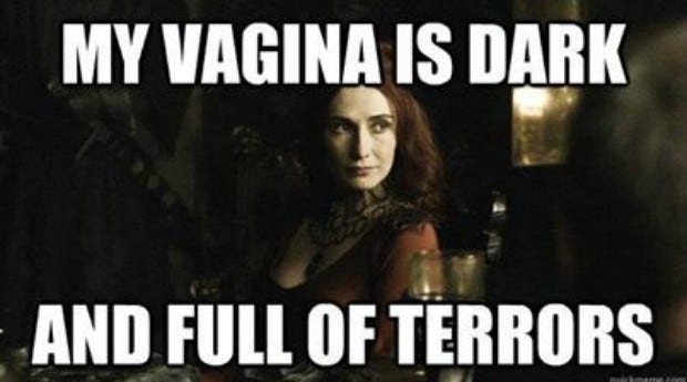 vagina is dark and full of terrors meme GoT