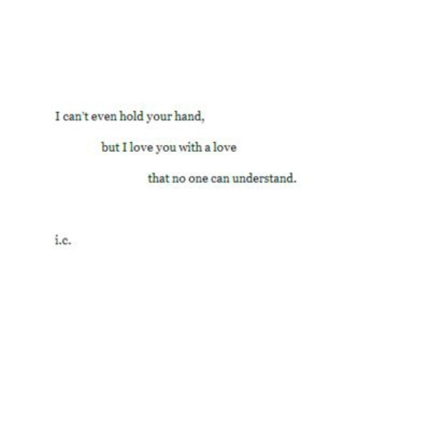 I can&#039;t even hold your hand, but I love you with a love that no one can understand.