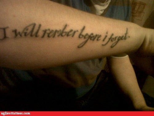 I will remember before I forget tattoo fail 