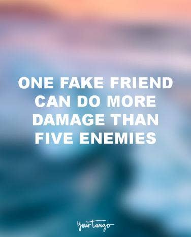 60 Quotes To Dedicate To Your SoulSucking ExBest Friend YourTango Mesmerizing Picture On Fake Friend Ship 60 Quotes To Dedicate To Your SoulSucking ExBest Friend YourTango Mesmerizing Picture On Fake Friend Ship