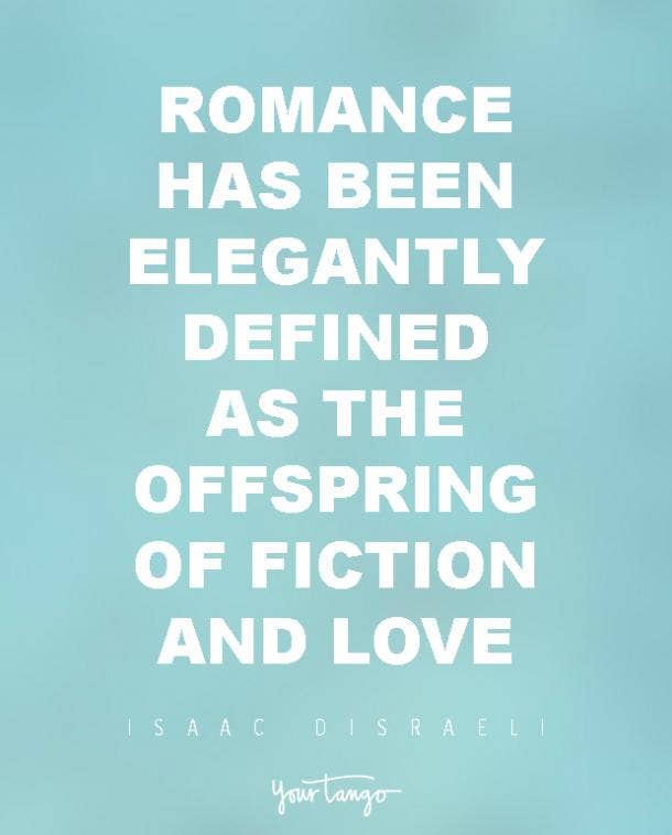 Romance has been elegantly defined as the offspring of fiction and love. Isaac Disraeli